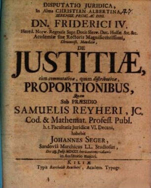Disputatio Juridica, In Alma Christian-Albertina ... De Justitiæ, tâm commutativæ, quam distributivæ, Proportionibus