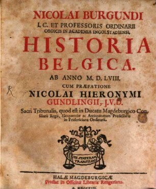 Nicolai Burgundi I.C. Et Professoris Ordinarii Codicis In Academia Ingolstadiensi. Historia Belgica : Ab Anno M.D.LVIII.