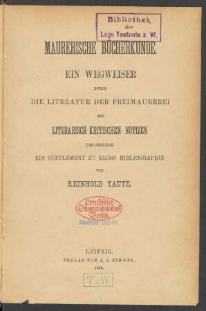 Maurerische Bücherkunde : ein Wegweiser durch die Literatur der Freimaurerei mit literarisch-kritischen Notizen und zugleich ein Supplement zu Kloss' Bibliographie