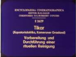 Tikar (Äquatorialafrika, Kameruner Grasland) - Vorbereitung und Durchführung einer rituellen Reinigung