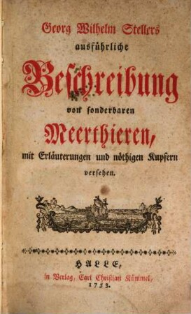 Georg Wilhem Stellers ausführliche Beschreibung von sonderbaren Meerthieren : mit Erläuterungen und nöthigen Kupfern versehen