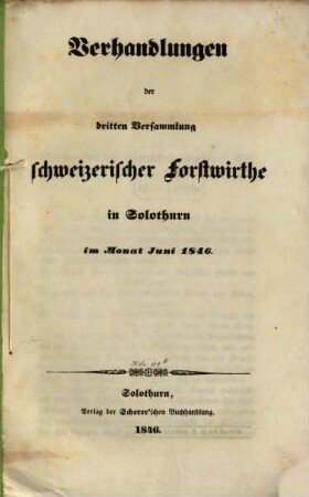 Verhandlungen der zweiten Versammlung Schweizerischer Forstwirthe in Aarau im Monat Juni 1844. [2 ]