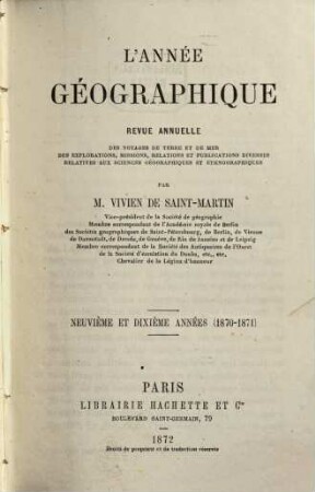 L' année géographique : revue annuelle des voyages de terre et de mer ainsi que des explorations, missions, relations et publications diverses relatives aux sciences géographiques et ethnographiques. 9/10. 1870/71 (1872)