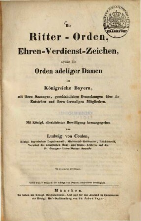 Die Ritter-Orden, Ehren-Verdienst-Zeichen, sowie die Orden adeliger Damen im Königreiche Bayern : mit ihren Sazungen, geschichtl. Bemerkungen über ihr Entstehen u. ihren dermaligen Mitgliedern