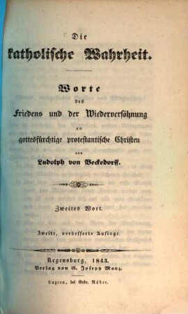 Die katholische Wahrheit : Worte des Friedens und der Wiederversöhnung an gottesfürchtige protestantische Christen, 2