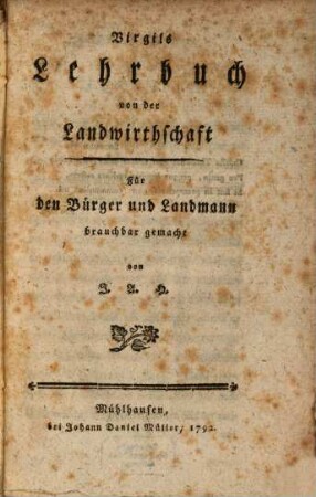 Virgils Lehrbuch von der Landwirthschaft : Für den Bürger und Landmann brauchbar gemacht