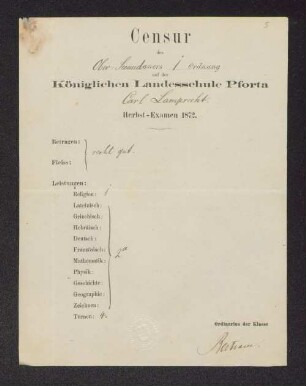 [Zeugnis:] Censur des Ober-Secundaners auf der Königlichen Landesschule Pforta Carl Lamprecht : Herbst-Examen 1872