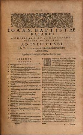 Ioan. Baptistae Baiardi, Nobilis, Parmensis, ... Additiones et Annotationes insignes ac solemnes, ad Iulii Clari receptarum Sententiarum libros V. sive Practicam Criminalem : Plurima quidem ad Criminum materiam spectantia, nedum iure communi tradita, sed etiam per motus proprios, Bullas, & Apost. sanctiones, in Statu Ecclesiast. ; ...