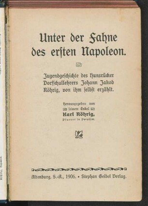 Unter der Fahne des ersten Napoleon : Jugendgeschichte des Hunsrücker Dorfschullehrers Johann Jakob Röhrig, von ihm selbst erzählt