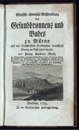 Physisch-chemische Beschreibung des Gesundbrunnens und Bades zu Msseno auf der Hochfürstlich Kinskyschen Herrschaft Slonitz im Rakonitzer Kreise