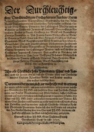 Der Durchleuchtigsten, Durchleuchtigen, Hochgebornen Fursten, Herrn Johan Sigismunden, Marggraffen zu Brandenburg ... und Frawen Annen Pfaltzgräffin bei Rhein ... und Herrn Ernsten Marggraffen zu Brandenburg ... und Herrn Wolffgang Wilhelmen Pfaltzgraffen bei Rhein ... Außschreiben ahn alle christliche hohe Potentaten, Chur und Fürsten, auch ins gemein ahn alle und jede Stende ...