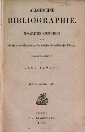 Allgemeine Bibliographie : monatliches Verzeichnis der wichtigeren neuen Erscheinungen der deutschen und ausländischen Literatur. 1860
