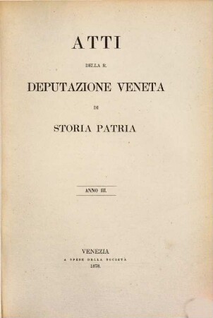 Atti della R. Deputazione Veneta di Storia Patria. 3. 1878