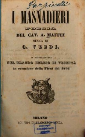 I Masnadieri : Poesia del Cav. A. Maffei. Musica di G[iuseppe] Verdi. Da rappresentarsi nel Teatro Berico di Vicenza in occasione della Fiera del 1851. [Friedrich Schiller]