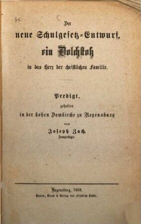 Der neue Schulgesetz-Entwurf, ein Dolchstoß in das Herz der christlichen Familie : Predigt, gehalten in der hohen Domkirche zu Regensburg