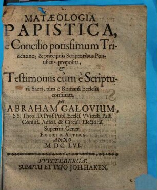 Mataeologia papistica e Concilio potissimum Tridentino et praecipuis scriptoribus Pontificiis proposita, et testimoniis cum e scriptura sacra, tum e Romana Ecclesia confutata