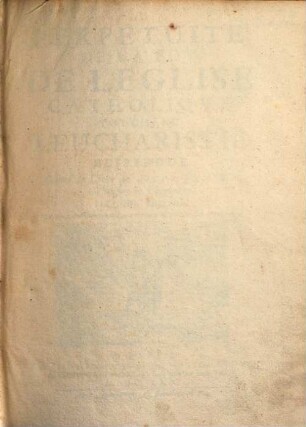 La Perpetuité De La Foy De L'Eglise Catholiqve Touchant L'Eucharistie : Deffendue Contre le Livre du Sievr Clavde, Ministre de Charenton, [1]