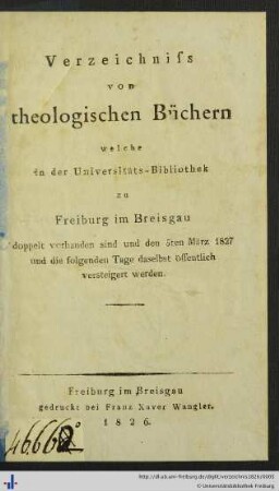 Verzeichniss von theologischen Büchern, welche in der Universitäts-Bibliothek zu Freiburg im Breisgau doppelt vorhanden sind ...