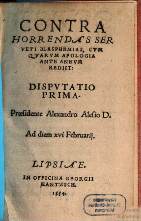 Contra Horrendas Serveti Blasphemias, Cvm Qvarvm Apologia Ante Annvm Rediit: Dispvtatio ..., 2