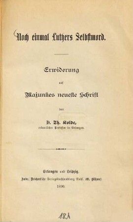 Noch einmal Luthers Selbstmord : Erwiderung auf Majunkes neueste Schrift