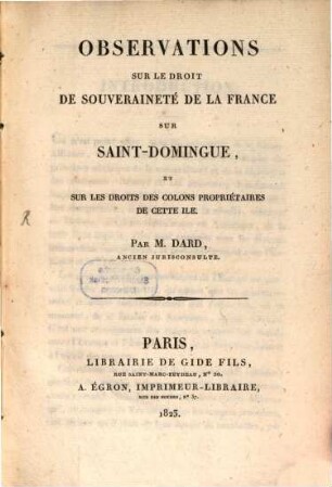 Observations sur le droit Souveraineté de la France sur Saint-Domingue et sur les droits des colons propriétaires de cette île
