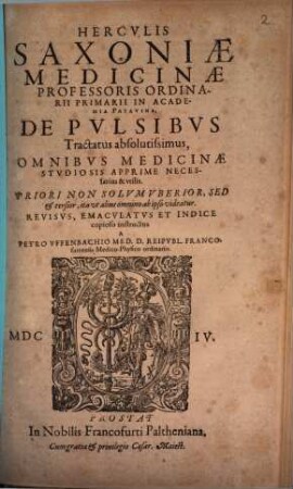 Hercvlis Saxoniae Medicinae Professoris ... De Pvlsibvs Tractatus absolutissimus : Omnibvs Medicinae Stvdiosis Apprime Necessarius & vtilis ...