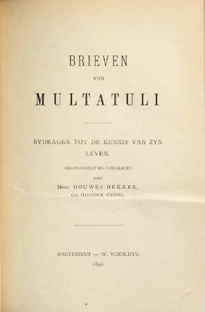 Brieven van Multatuli : Bydragen tot de kennis van zyn leven. Gerangschikt en toegelicht door Mevr. Douwes Dekker, Geb. Hamminck Schepel. 2