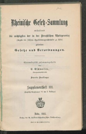 Supplementheft, 3 = Supplement 6 der 1. Auflage: Rheinische Gesetz-Sammlung enthaltend die wichtigsten der in der Preußischen Rheinprovinz (Bezirk des Appellationsgerichtshofes zu Köln) geltenden Gesetze und Verordnungen