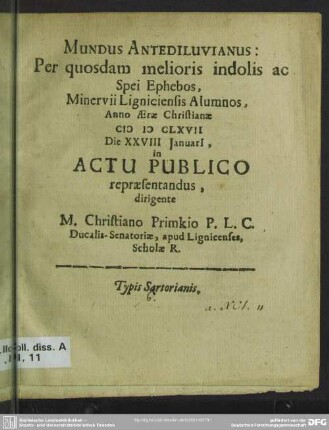 Mundus Antediluvianus: Per quosdam melioris indolis ac Spei Ephebos, Minervii Ligniciensis Alumnos Anno ... 1667