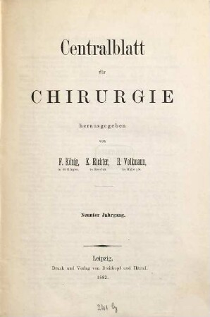 Zentralblatt für Chirurgie : Zeitschrift für allgemeine, Viszeral-, Thorax- und Gefäßchirurgie. 9. 1882