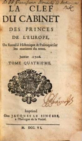 La clef du cabinet des princes de l'Europe ou recueil historique et politique sur les matières du temps : contenant aussi quelques nouvelles de littérature & autres remarques curieuses. 4. 1706