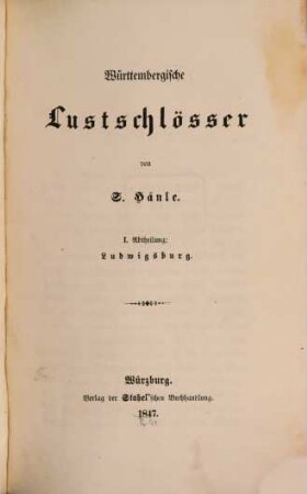 Deutsche Lustschlösser. 1,1, Württembergische Lustschlösser ; Abt. 1, Ludwigsburg