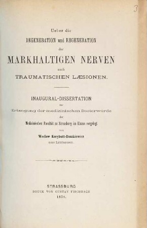Ueber die Degeneration und Regeneration der markhaltigen Nerven nach traumatischen Laesionen : Inaug.-Diss.