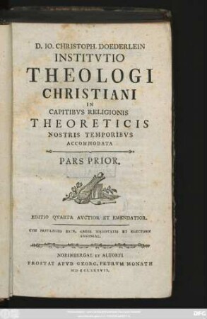 Pars Prior: D. Jo. Christoph. Doederlein Institutio Theologi Christiani In Capitibus Religionis Theoreticis : Nostris Temporibus Accomodata