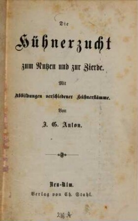 Die Hühnerzucht zum Nutzen und zur Zierde : Mit Abbildungen verschiedener Hühnerstämmen