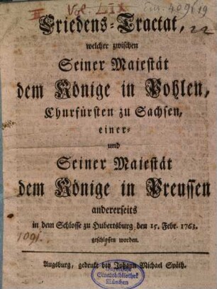 Friedens-Tractat, welcher zwischen ... dem Könige in Pohlen ... und ... dem Könige in Preussen ... zu Hubertsburg ... 1763 geschlossen worden