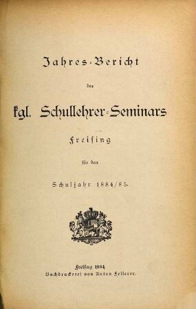 Jahres-Bericht des Kgl. Schullehrer-Seminars Freising. 1884/85