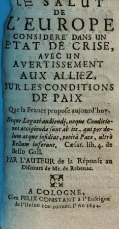 Le salut de l'Europe consideré dans un état de crise : avec un avertissement aux alliez, sur les conditions de paix que la France propose aujourd'huy