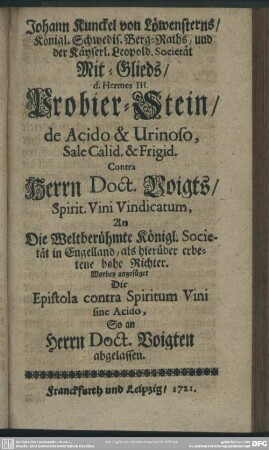 Johann Kunckel von Löwensterns ... Probier-Stein, de Acido & Urinoso, Sale Calid. & Frigid. Contra Herrn Doct. Voigts ...