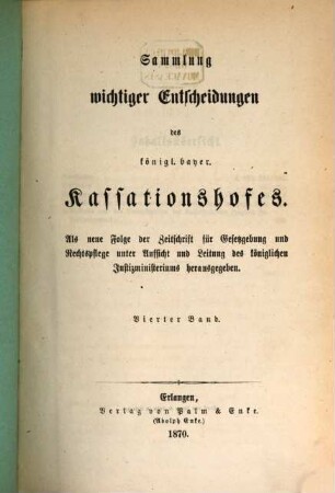 Sammlung wichtiger Entscheidungen des Königlich-Bayerischen Kassationshofes. 4. 1870
