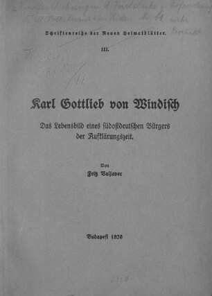 Karl Gottlieb von Windisch : das Lebensbild eines südostdeutschen Bürgers der Aufklärungszeit (1725-1793)