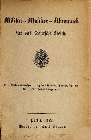 Militair-Musiker-Almanach für das Deutsche Reich : mit hoher Genehmigung d. K. Preuß. Kriegsministerii hrsg. 1879