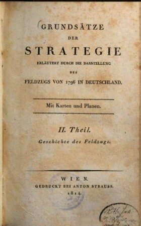 Grundsätze der Strategie : erläutert durch die Darstellung des Feldzugs von 1796 in Deutschland, 2. Geschichte des Feldzugs ; 1. Abt.