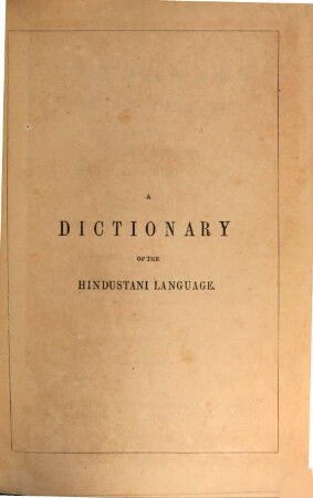 A dictionary, Hindustani & English : accompanied by a reversed dictionary, English and Hindustani, 1. Hindustani and English