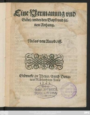 Eine Vermanung vnd || Gebet/ wider den Bapst vnd sei=||nen Anhang.|| Niclas von Amsdorff.||