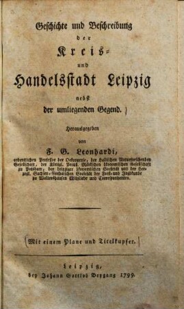 Geschichte und Beschreibung der Kreis- und Handelsstadt Leipzig nebst der umliegenden Gegend : Mit 1 Plan u. Titelkupfer