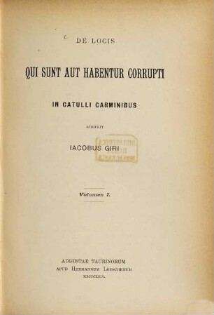 De locis qui sunt aut habentur corrupti in Catulli carminibus scripsit Jacobus Giri. I