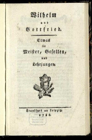 Wilhelm und Gottfried : Etwas für Meister, Gesellen, und Lehrjungen