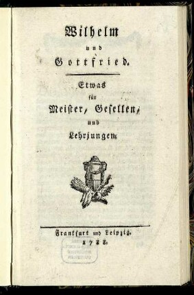 Wilhelm und Gottfried : Etwas für Meister, Gesellen, und Lehrjungen