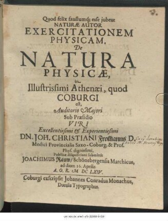 Exercitationem Physicam. De Natura Physicae, in Illustrissimi Athenaei, quod Coburgi est ... Sub Praesidio ... Dn. Joh. Christiani From[m]anns ... Publicae disquisitioni submittit Joachimus Rauw/ Schönebergensis Marchicus, ad diem 16. Aprilis